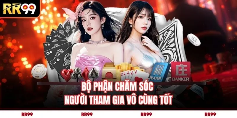 Bộ phận chăm sóc người tham gia vô cùng tốt