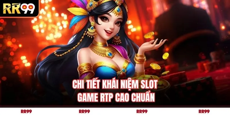 Chi tiết khái niệm slot game RTP cao chuẩn