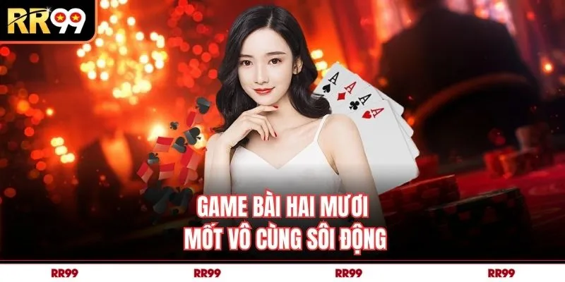 Game bài hai mươi mốt vô cùng sôi động