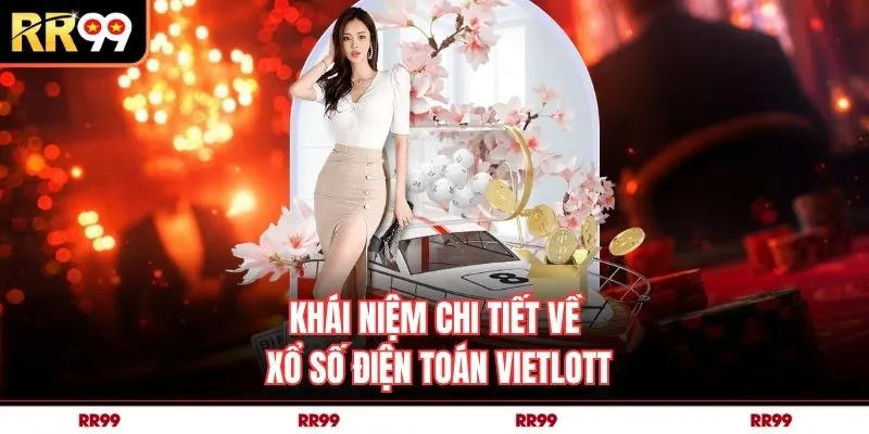 Khái niệm chi tiết về xổ số điện toán Vietlott