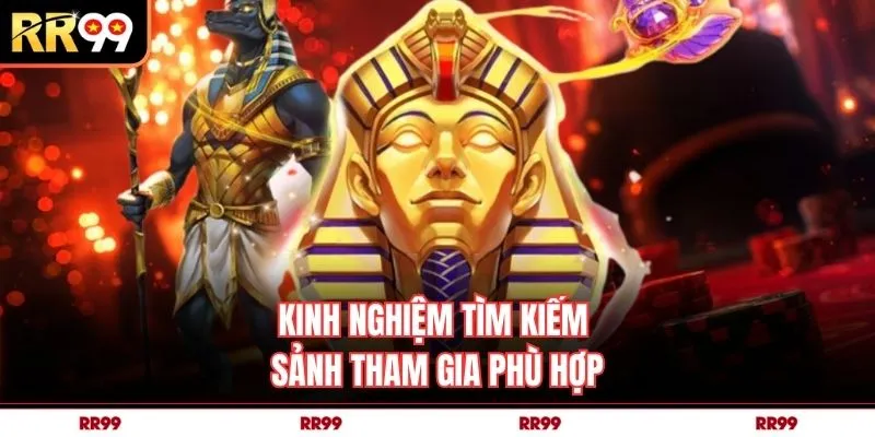 Kinh nghiệm tìm kiếm sảnh tham gia phù hợp