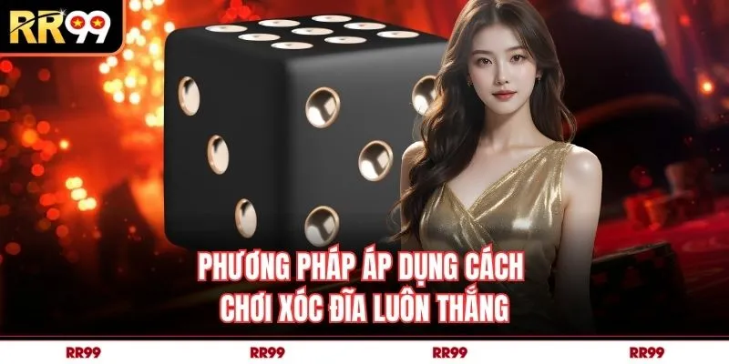 Phương pháp áp dụng cách chơi xóc đĩa luôn thắng