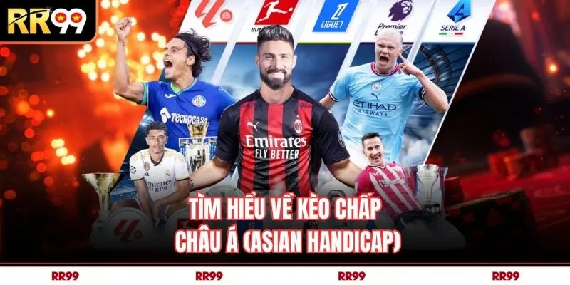 Tìm hiểu về kèo chấp châu Á (Asian Handicap)