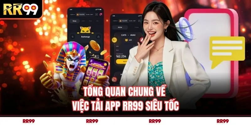 Tổng quan chung về việc tải app RR99 siêu tốc