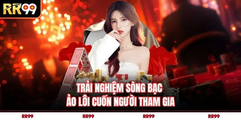 Trải nghiệm sòng bạc ảo lôi cuốn người tham gia